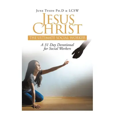 "Jesus Christ: The Ultimate Social Worker: A 31 Day Devotional for Social Workers" - "" ("Tyson 