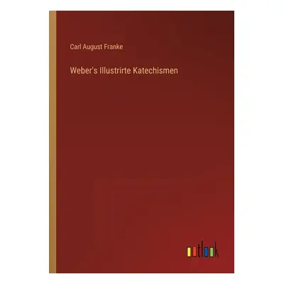 "Weber's Illustrirte Katechismen" - "" ("Franke Carl August")(Paperback)