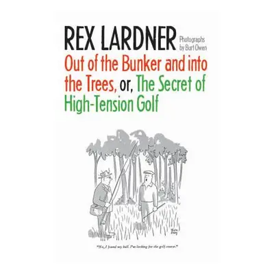 "Out of the Bunker and Into the Trees, or the Secret of High-Tension Golf" - "" ("Lardner Rex")(