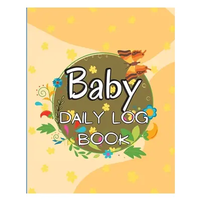 "Baby Daily Logbook: Keep Track of Newborn's Feedings Patterns, Record Supplies Needed, Sleep Ti