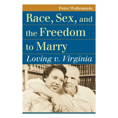 "Race, Sex, and the Freedom to Marry: Loving V. Virginia" - "" ("Wallenstein Peter")(Paperback)