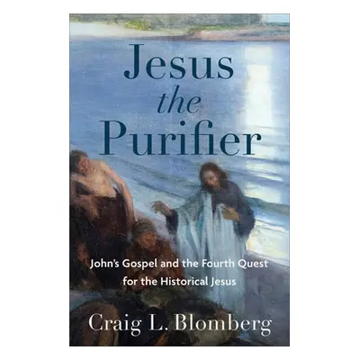 "Jesus the Purifier: John's Gospel and the Fourth Quest for the Historical Jesus" - "" ("Blomber