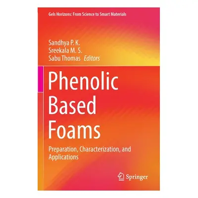 "Phenolic Based Foams: Preparation, Characterization, and Applications" - "" ("P. K. Sandhya")(P