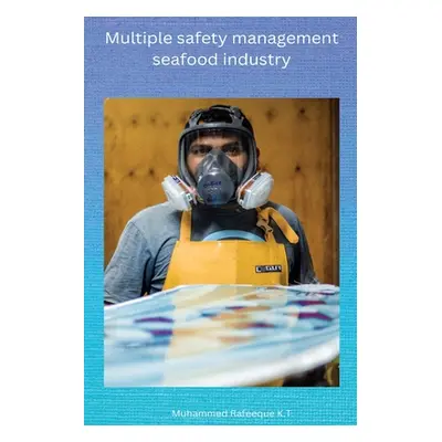 "Multiple safety management seafood industry" - "" ("Muhammed Rafeeque K. T.")(Paperback)