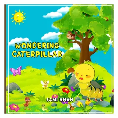 "Wondering Caterpillar: Never Lose Hope" - "" ("Khan Sami")(Paperback)