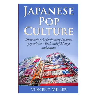 "Japanese Pop Culture: Discovering the Fascinating Japanese Pop Culture - The Land of Manga and 