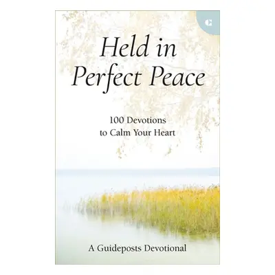 "Held in Perfect Peace: 100 Devotions to Calm Your Heart" - "" ("Guideposts")(Pevná vazba)