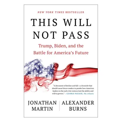 "This Will Not Pass: Trump, Biden, and the Battle for America's Future" - "" ("Martin Jonathan")