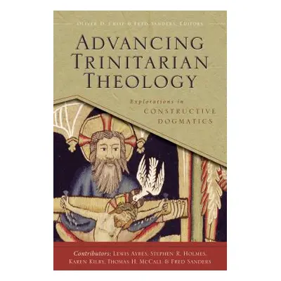 "Advancing Trinitarian Theology: Explorations in Constructive Dogmatics" - "" ("Crisp Oliver D."