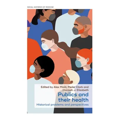 "Publics and Their Health: Historical Problems and Perspectives" - "" ("Mold Alex")(Pevná vazba)