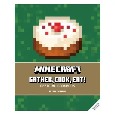 "Minecraft: Gather, Cook, Eat! An Official Cookbook" - "" ("Theoharis Tara")(Pevná vazba)