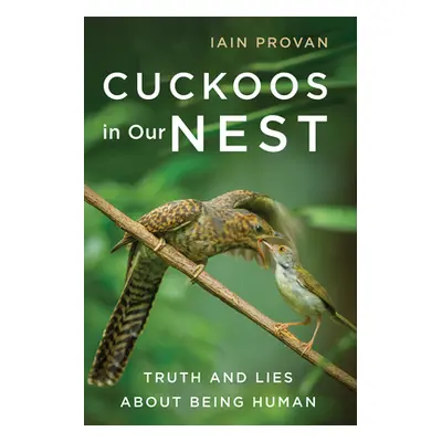 "Cuckoos in Our Nest: Truth and Lies about Being Human" - "" ("Provan Iain")(Paperback)