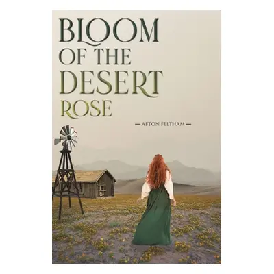 "Bloom of the Desert Rose" - "" ("Feltham Afton")(Paperback)