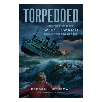 "Torpedoed: The True Story of the World War II Sinking of the Children's Ship" - "" ("Heiligman 