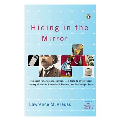 "Hiding in the Mirror: The Quest for Alternate Realities, from Plato to String Theory