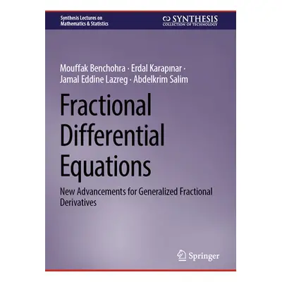 "Fractional Differential Equations: New Advancements for Generalized Fractional Derivatives" - "