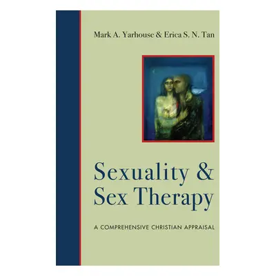 "Sexuality and Sex Therapy: A Comprehensive Christian Appraisal" - "" ("Yarhouse Mark A.")(Pevná