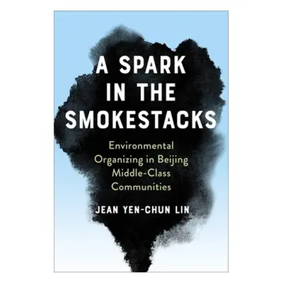 "A Spark in the Smokestacks: Environmental Organizing in Beijing Middle-Class Communities" - "" 