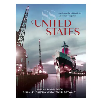 "SS United States: An Operational Guide to America's Flagship" - "" ("Rindfleisch James K.")(Pev