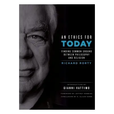 "An Ethics for Today: Finding Common Ground Between Philosophy and Religion" - "" ("Rorty Richar