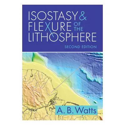 "Isostasy and Flexure of the Lithosphere" - "" ("Watts A. B. (University of Oxford)")(Paperback 