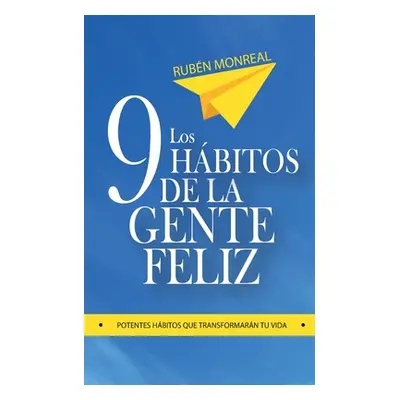 "Los 9 hbitos de la gente feliz: Potentes hbitos que transformarn tu vida." - "" ("Gonzalez Rube