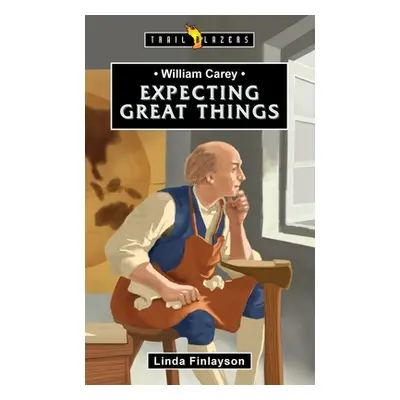 "William Carey: Expecting Great Things" - "" ("Finlayson Linda")(Paperback)