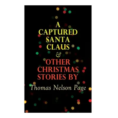 "A Captured Santa Claus & Other Christmas Stories by Thomas Nelson Page: Christmas Specials Seri