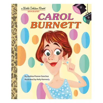 "Carol Burnett: A Little Golden Book Biography" - "" ("Posner-Sanchez Andrea")(Pevná vazba)