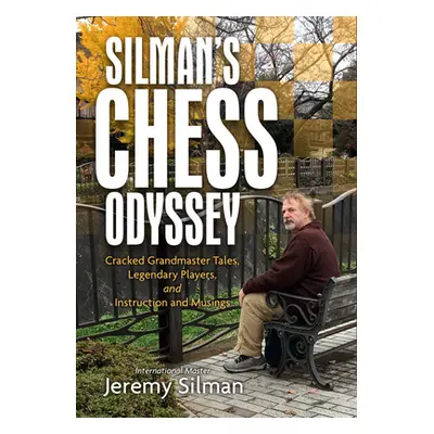 "Silman's Chess Odyssey: Cracked Grandmaster Tales, Legendary Players, and Instruction and Musin