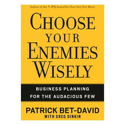 "Choose Your Enemies Wisely: Business Planning for the Audacious Few" - "" ("Bet-David Patrick")