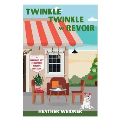 "Twinkle Twinkle Au Revoir: A Mermaid Bay Christmas Shoppe Mystery" - "" ("Weidner Heather")(Pap