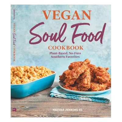 "Vegan Soul Food Cookbook: Plant-Based, No-Fuss Southern Favorites" - "" ("Jenkins-El Nadira")(P