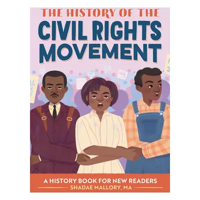 "The History of the Civil Rights Movement: A History Book for New Readers" - "" ("Mallory Shadae