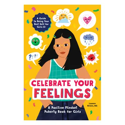 "Celebrate Your Feelings: The Positive Mindset Puberty Book for Girls" - "" ("Rivers Lauren")(Pa