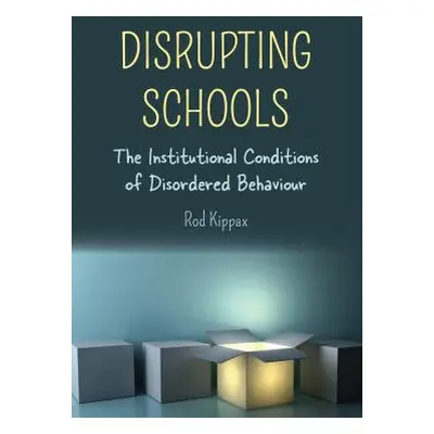 "Disrupting Schools; The Institutional Conditions of Disordered Behaviour" - "" ("Kippax Rod")(P