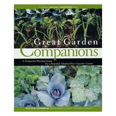 "Great Garden Companions: A Companion-Planting System for a Beautiful, Chemical-Free Vegetable G