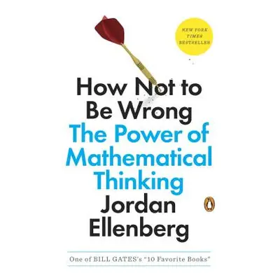 "How Not to Be Wrong: The Power of Mathematical Thinking" - "" ("Ellenberg Jordan")(Paperback)