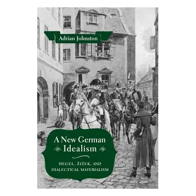 "A New German Idealism: Hegel, Zizek, and Dialectical Materialism" - "" ("Johnston Adrian")(Pape