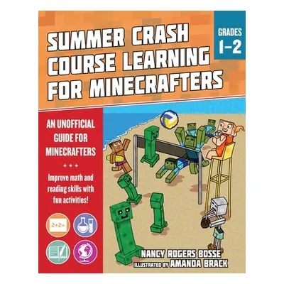 "Summer Learning Crash Course for Minecrafters: Grades 1-2: Improve Core Subject Skills with Fun