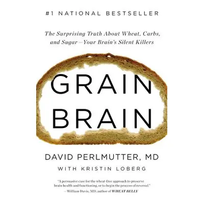 "Grain Brain: The Surprising Truth about Wheat, Carbs, and Sugar--Your Brain's Silent Killers" -