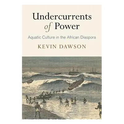 "Undercurrents of Power: Aquatic Culture in the African Diaspora" - "" ("Dawson Kevin")(Pevná va