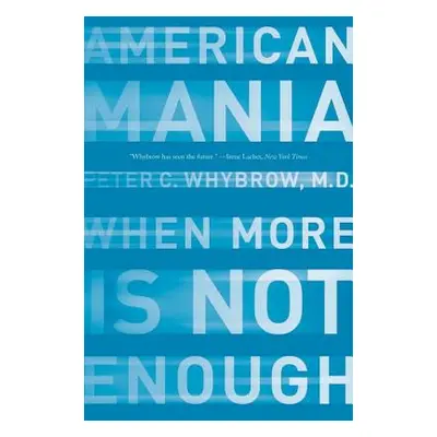 "American Mania: When More Is Not Enough" - "" ("Whybrow Peter C.")(Paperback)