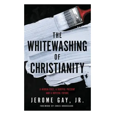 "The Whitewashing of Christianity: A Hidden Past, A Hurtful Present, and A Hopeful Future" - "" 