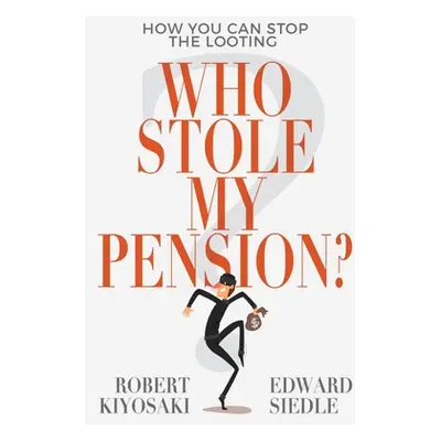 "Who Stole My Pension?: How You Can Stop the Looting" - "" ("Kiyosaki Robert")(Paperback)