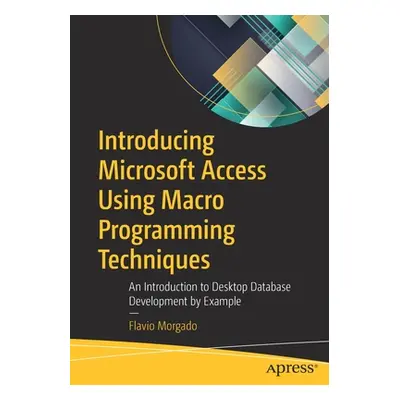 "Introducing Microsoft Access Using Macro Programming Techniques: An Introduction to Desktop Dat