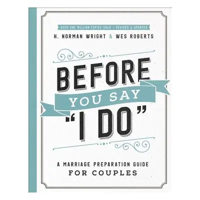 "Before You Say I Do(r): A Marriage Preparation Guide for Couples" - "" ("Wright H. Norman")(Pap