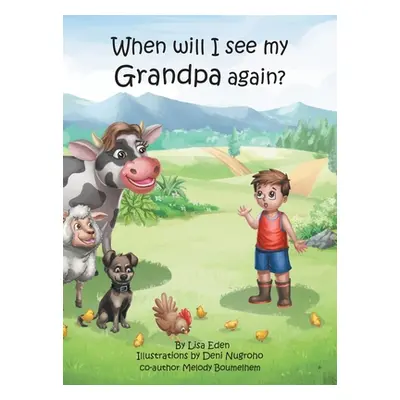 "When will I see my Grandpa again?: A young boy's journey to understand the loss of his Grandfat