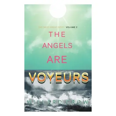 "The Angels Are Voyeurs" - "" ("Crow Millard")(Pevná vazba)