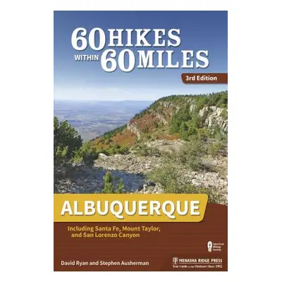 "60 Hikes Within 60 Miles Albuquerque: Including Santa Fe, Mount Taylor, and San Lorenzo Canyon 